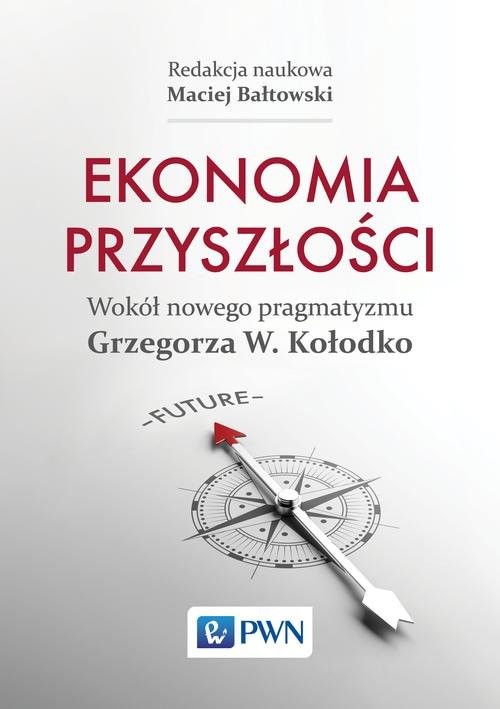 okładka Ekonomia przyszłości Wokół nowego pragmatyzmu Grzegorza W. Kołodko książka | Maciej Bałtowski