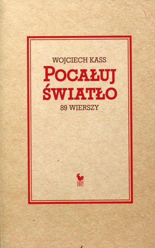 okładka Pocałuj światło 89 wierszy książka | Kass Wojciech