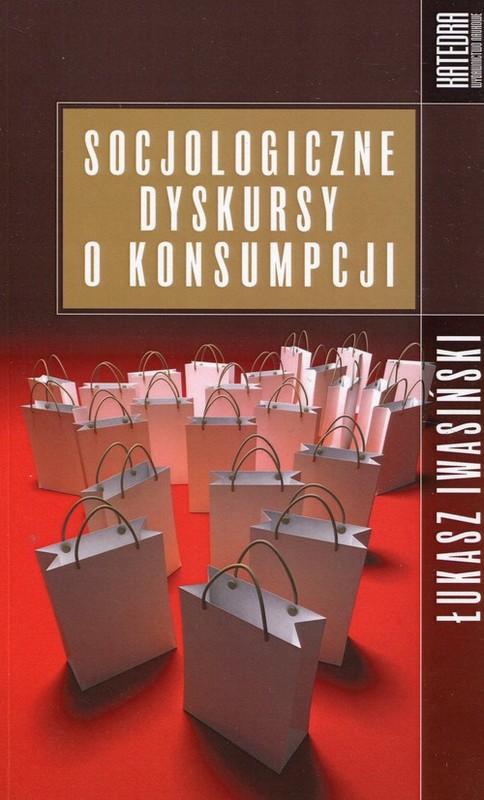 okładka Socjologiczne dyskursy o konsumpcji książka | Łukasz Iwasiński