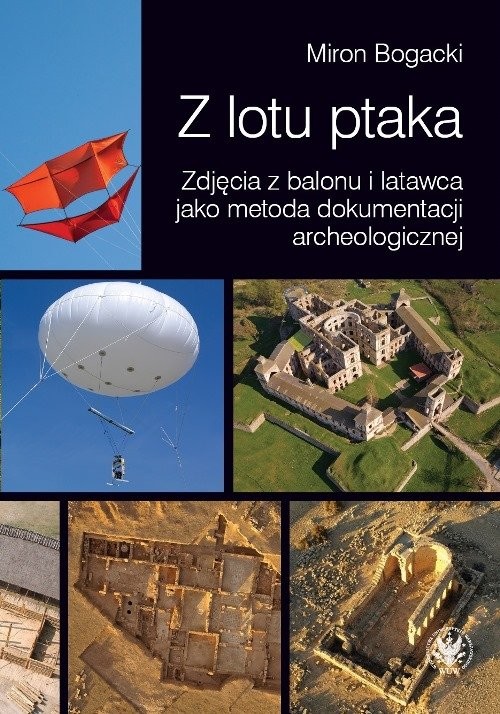 okładka Z lotu ptaka Zdjęcia z balonu i latawca jako metoda dokumentacji archeologicznej książka | Bogacki Miron