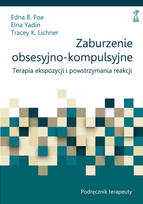 okładka Zaburzenie obsesyjno-kompulsyjne Podręcznik książka | Edna B. Foa, Elna Yadin, Tracey K. Lichner