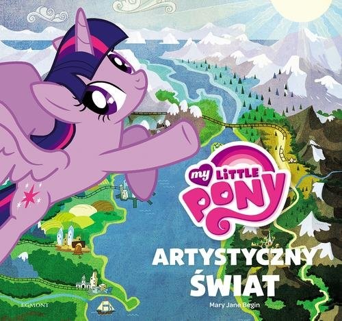 okładka My Little Pony Jak powstał świat kucyków książka | Mary Jane Begin