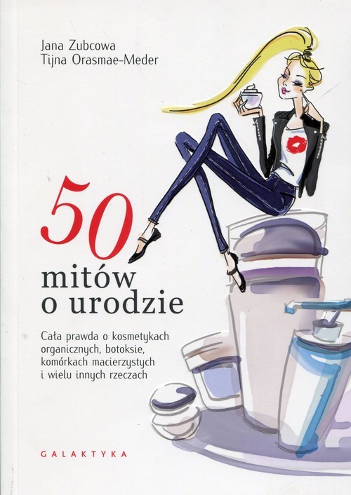 okładka 50 mitów o urodzie Cała prawda o kosmetykach organicznych, botoksie, komórkach macierzystych i wielu innych rzeczach książka | Jana Zubcowa, Tijna Orasmae-Meder