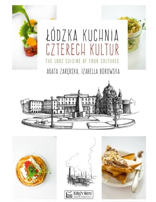 okładka Łódzka kuchnia czterech kultur The Lodz Cuisine of Four Cultures książka | Agata Zarębska, Izabella Borowska
