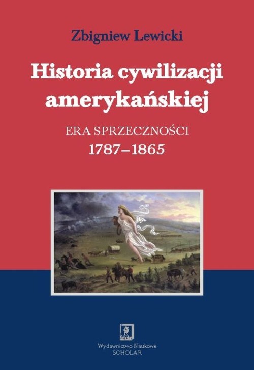 okładka Historia cywilizacji amerykańskiej Tom 2 Era sprzeczności 1787-1865 książka | Zbigniew Lewicki