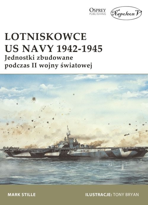 okładka Lotniskowce US Navy 1942-1945 Jednostki zbudowane podczas II wojny światowej książka | Stille Mark
