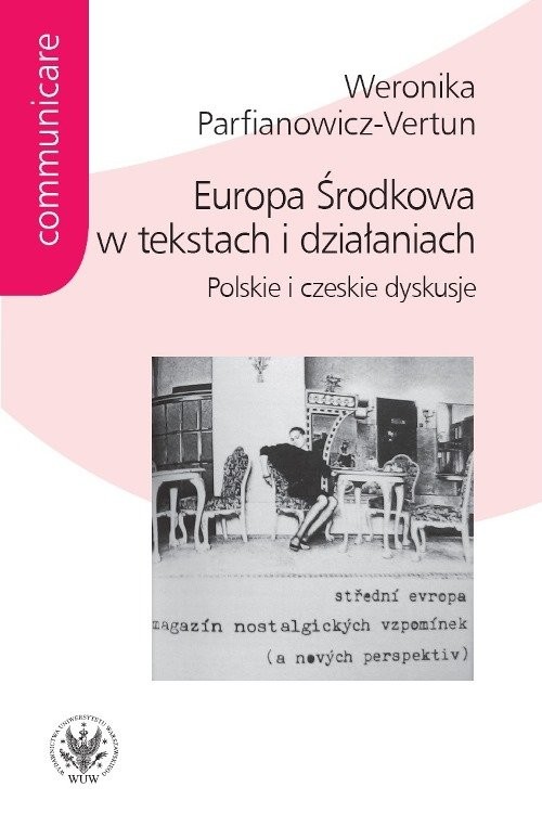 okładka Europa Środkowa w tekstach i działaniach. Polskie i czeskie dyskusje książka | Parfianowicz-Vertun Weronika