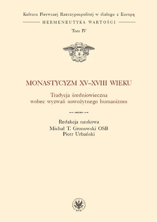 okładka Monastycyzm XV-XVIII w. Tradycja średniowieczna wobec wyzwań nowożytnego humanizmu książka