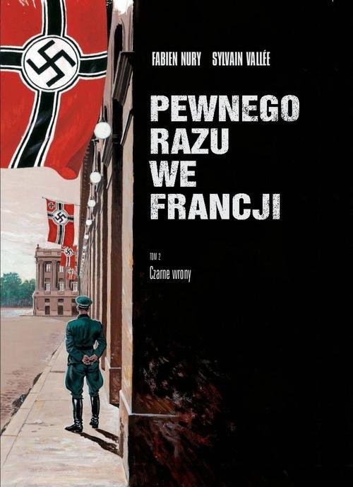 okładka Pewnego razu we Francji 2 Pewnego razu we Francji Część 2 Czarne wrony książka | Fabien Nury, Sylvain Vallee