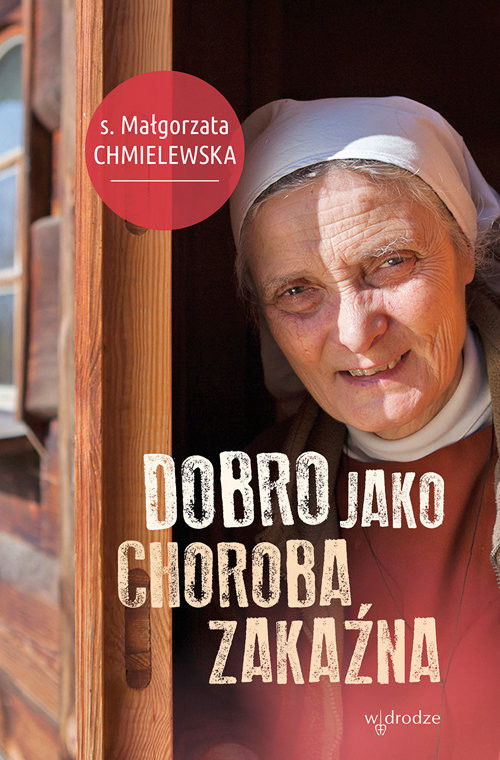 okładka Dobro jako choroba zakaźna książka | s. Małgorzata Chmielewska