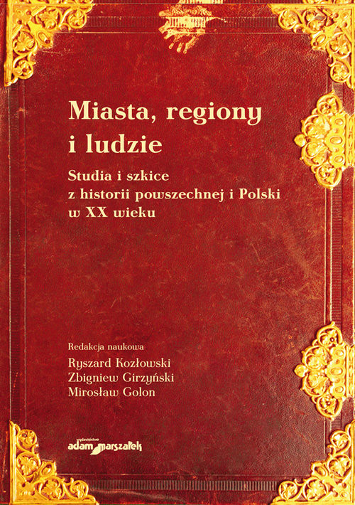 okładka Miasta, regiony i ludzie Studia i szkice z historii powszechnej i Polski w XX wieku książka