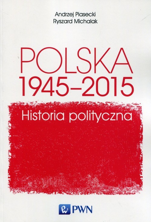 okładka Polska 1945-2015 Historia polityczna książka | Andrzej Piasecki, Ryszard Michalak