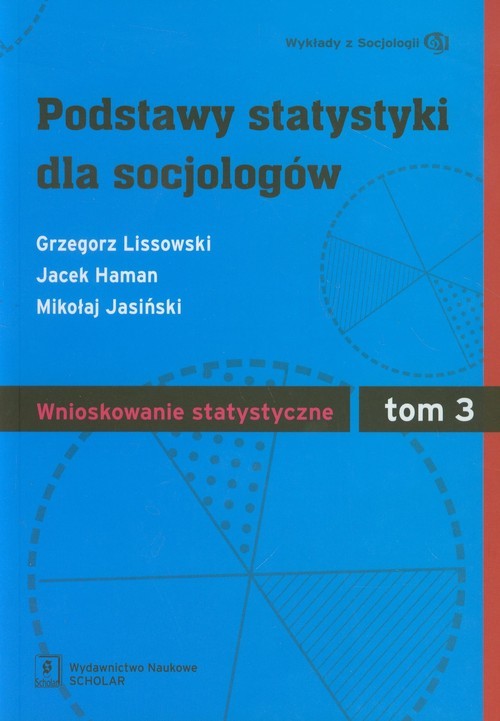 okładka Podstawy statystyki dla socjologów Tom 3 Wnioskowanie statystyczne książka | Grzegorz Lissowski, Jacek Haman, Mikołaj Jasiński
