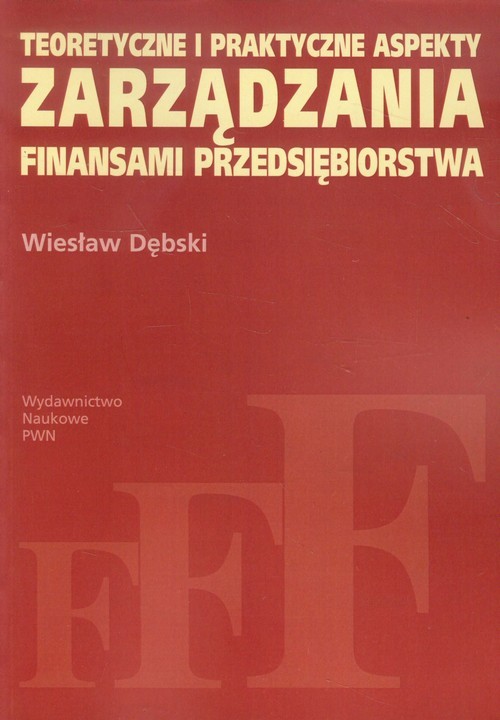 okładka Teoretyczne i praktyczne aspekty zarządzania finansami przedsiębiorstwa książka | Dębski Wiesław