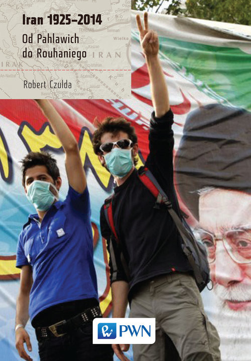 okładka Iran 1925-2014 Od Pahlawich do Rouhaniego książka | Robert Czulda
