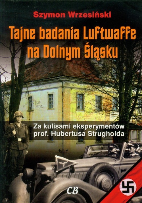 okładka Tajne badania Luftwaffe na Dolnym Śląsku Za kulisami eksperymentów prof. Hubertusa Strugholda książka | Szymon Wrzesiński