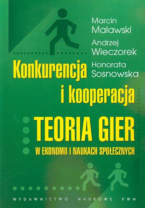 okładka Konkurencja i kooperacja Teoria gier w ekonomii i naukach społecznych książka | Marcin Malawski, Andrzej Wieczorek, Honorata Sosnowska