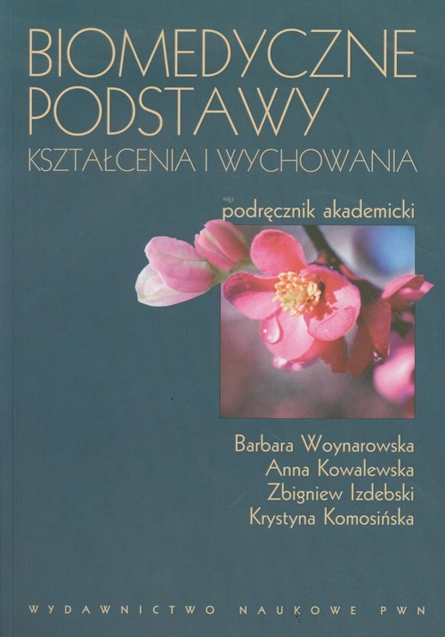 okładka Biomedyczne podstawy kształcenia i wychowania Podręcznik akademicki książka | Barbara Woynarowska, Anna Kowalewska, Zbigniew Izdebski, Krystyna Komosińska