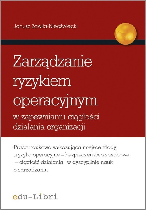 okładka Zarządzanie ryzykiem operacyjnym w zapewnianiu ciągłości działania organizacji książka | Janusz Zawiła-Niedźwiecki