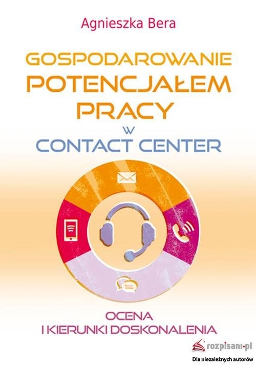 okładka Gospodarowanie potencjałem pracy w contact center Ocena i kierunki doskonalenia książka | Agnieszka Bera