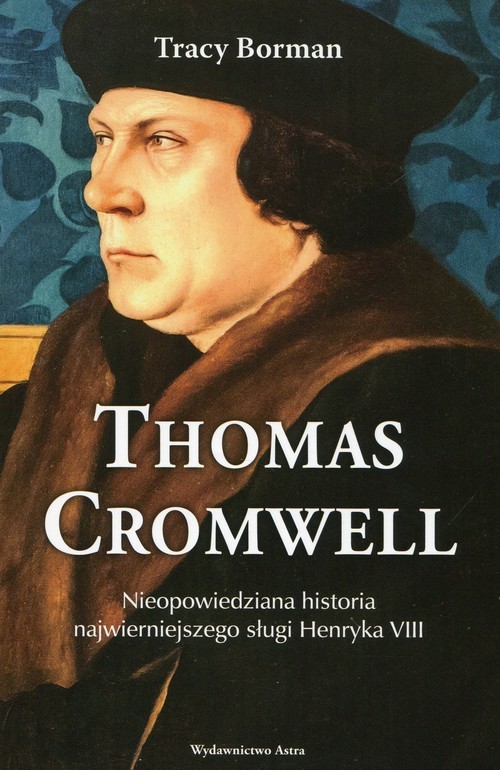 okładka Thomas Cromwell Nieopowiedziana historia najwierniejszego sługi Henryka VIII książka | Borman Tracy