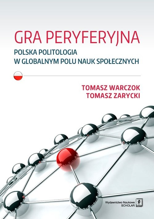 okładka Gra peryferyjna Polska politologia w globalnym polu nauk społecznych książka | Tomasz Warczok, Tomasz Zarycki