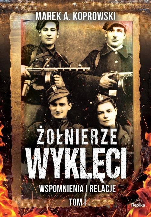 okładka Żołnierze Wyklęci Tom 1 Wspomnienia i relacje książka | Marek A. Koprowski