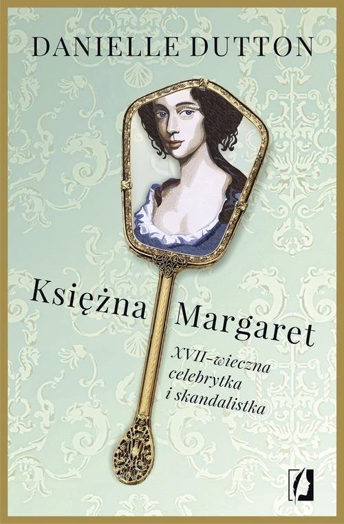 okładka Księżna Margaret XVII-wieczna skandalistka i celebrytka książka | Danielle Dutton