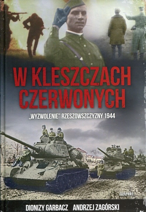 okładka W kleszczach czerwonych "Wyzwolenie" Rzeszowszczyzny 1944 książka | Garbacz Dionizy, Andrzej Zagórski