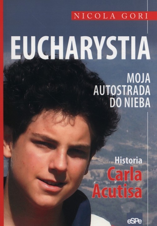 okładka Eucharystia Moja autostrada do nieba Historia Carla Acutisa książka | Gori Nicola
