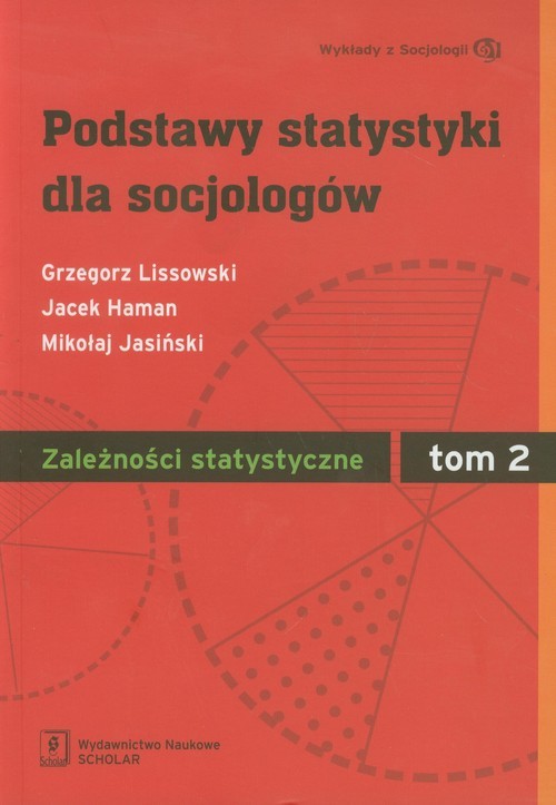 okładka Podstawy statystyki dla socjologów Tom 2 Zależności statystyczne książka | Grzegorz Lissowski, Jacek Haman, Mikołaj Jasiński