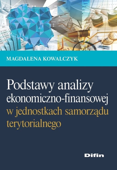 okładka Podstawy analizy ekonomiczno-finansowej w jednostkach samorządu terytorialnego książka | Kowalczyk Magdalena