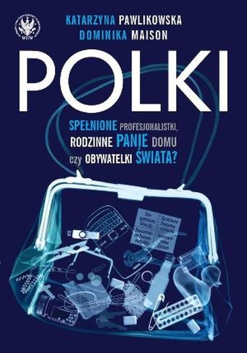 okładka Polki Spełnione Profesjonalistki, Rodzinne Panie Domu czy Obywatelki Świata? książka | Katarzyna Pawlikowska, Dominika Maison
