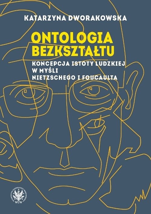 okładka Ontologia bezkształtu Koncepcja istoty ludzkiej w myśli Nietzschego i Foucaulta książka | Dworakowska Katarzyna