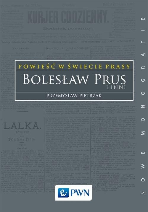 okładka Powieść w świecie prasy Bolesław Prus i inni książka | Przemysław Pietrzak
