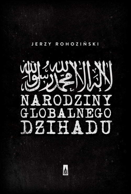 okładka Narodziny globalnego dżihadu książka | Jerzy Rohoziński