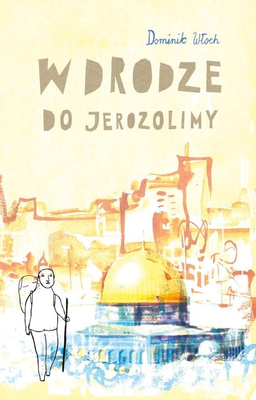 okładka W drodze do Jerozolimy książka | Dominik Włoch