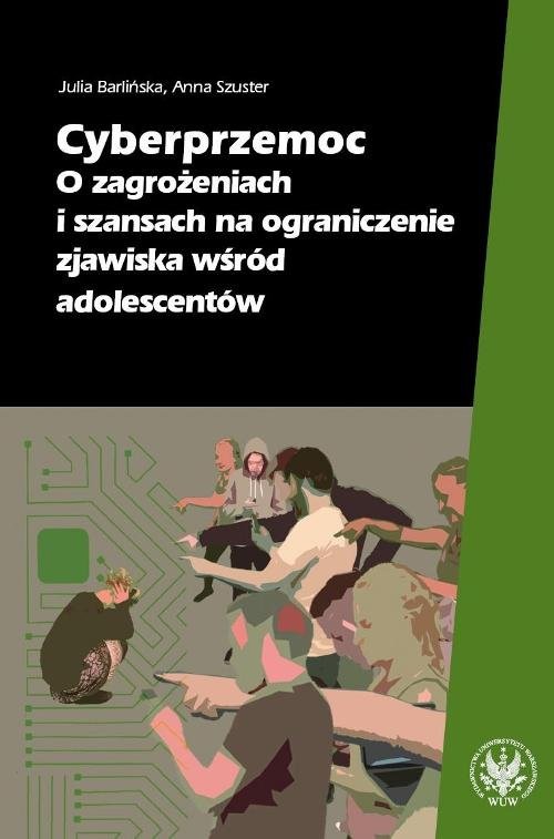 okładka Cyberprzemoc O zagrożeniach i szansach na ograniczanie zjawiska wśród adolescentów książka | Julia Barlińska, Anna Szuster