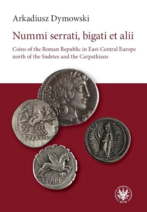 okładka Nummi serrati, bigati et alii Coins of the Roman Republic in East-Central Europe książka | Arkadiusz Dymowski