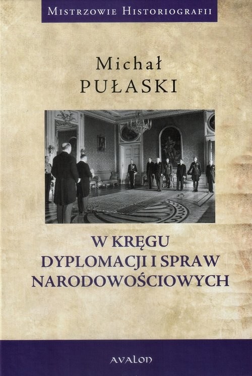 okładka W kręgu dyplomacji i spraw narodowościowych książka | Pułaski Michał