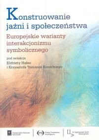 okładka Konstruowanie jaźni i społeczeństwa Europejskie warianty interakcjonizmu symbolicznego książka