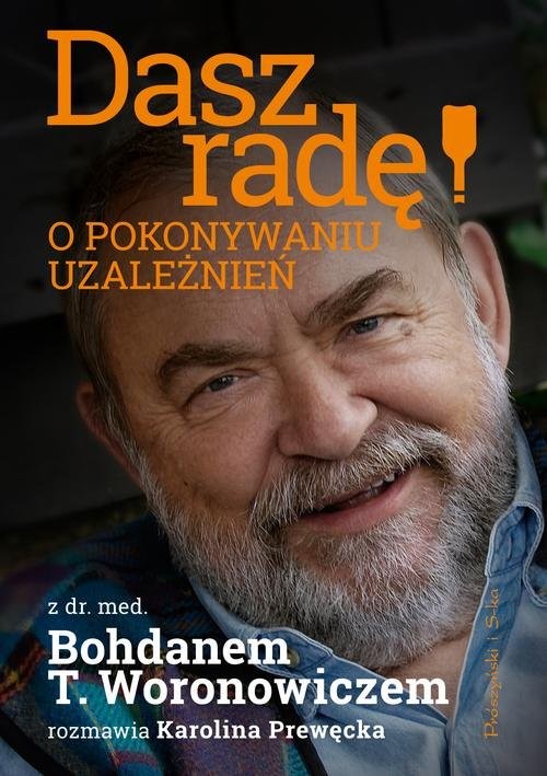 okładka Dasz radę! O pokonywaniu uzależnień książka | Karolina Prewęcka, Bohdan T. Woronowicz