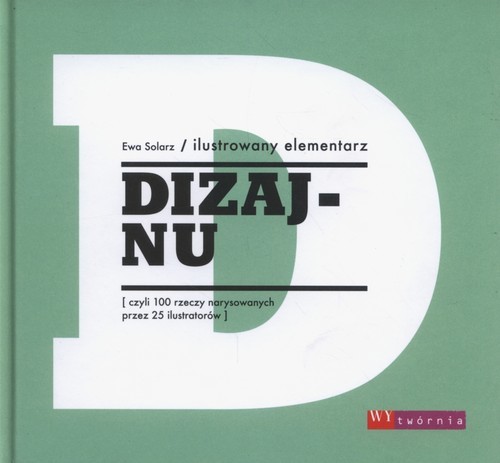 okładka Ilustrowany elementarz dizajnu czyli 100 rzeczy narysowanych przez 25 ilustratorów książka | Ewa Solarz