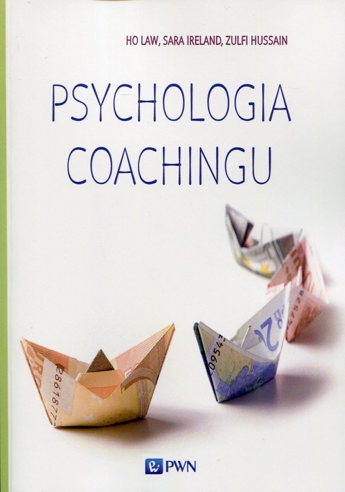 okładka Psychologia coachingu książka | Ho Law, Sara Ireland, Zulfi Hussain