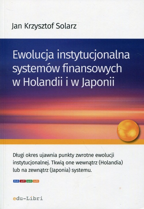 okładka Ewolucja instytucjonalna systemów finansowych w Holandii i w Japonii książka | Jan Krzysztof Solarz