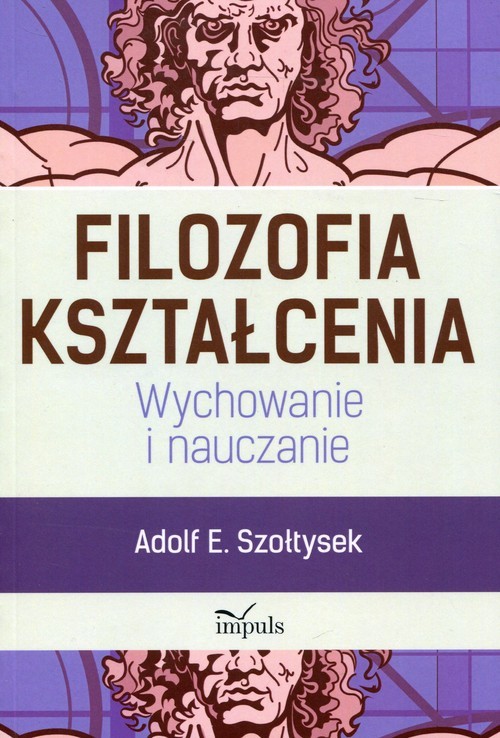 okładka Filozofia kształcenia Wychowanie i nauczanie książka | Adolf E. Szołtysek