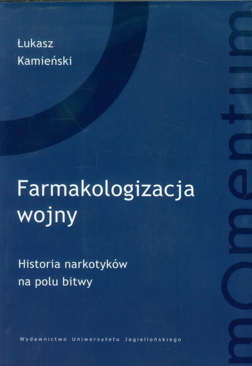 okładka Farmakologizacja wojny Historia narkotyków na polu bitwy książka | Łukasz Kamieński
