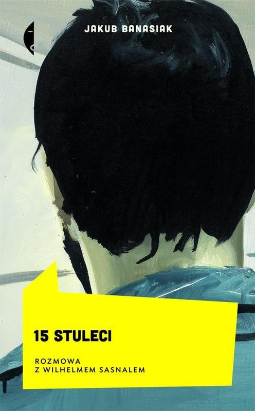 okładka 15 stuleci Rozmowa z Wilhelmem Sasnalem książka | Jakub Banasiak