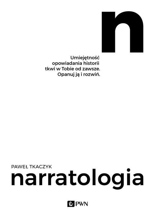okładka Narratologia Umiejętność opowiadania historii tkwi w Tobie od zawsze. Opanuj ją i rozwiń książka | Paweł Tkaczyk