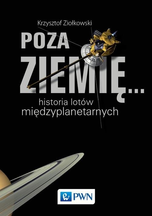 okładka Poza Ziemię... Historia lotów międzyplanetarnych książka | Krzysztof Ziołkowski